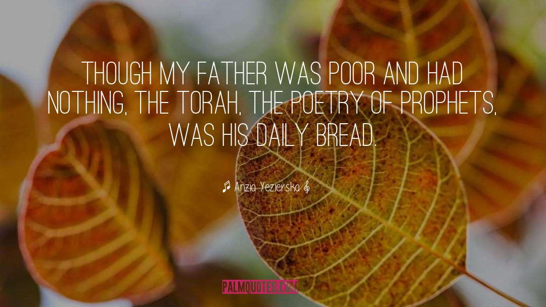 Anzia Yezierska Quotes: Though my father was poor