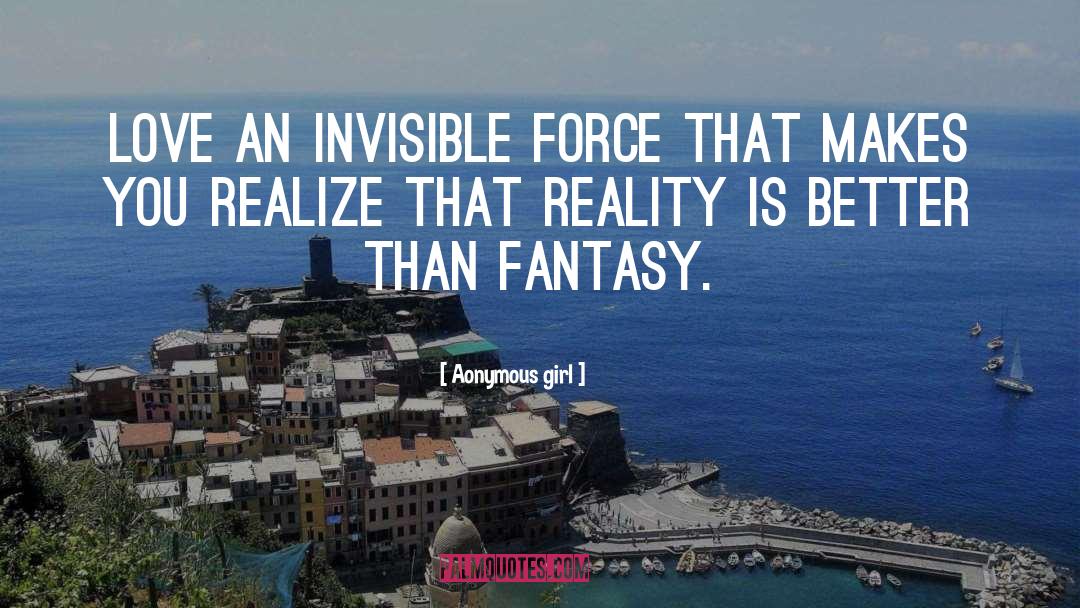 Aonymous Girl Quotes: love an invisible force that