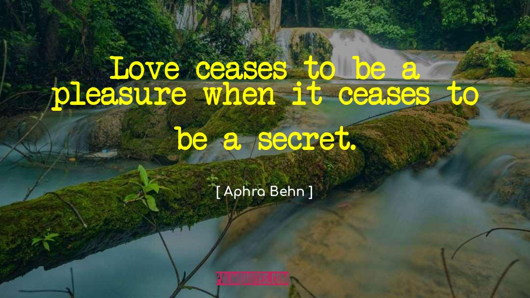 Aphra Behn Quotes: Love ceases to be a