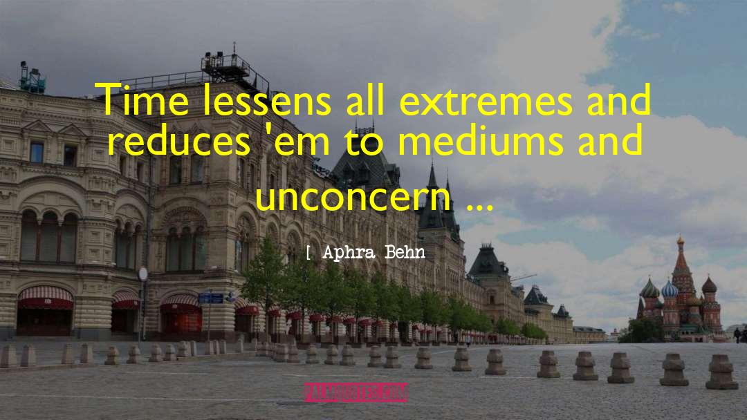 Aphra Behn Quotes: Time lessens all extremes and