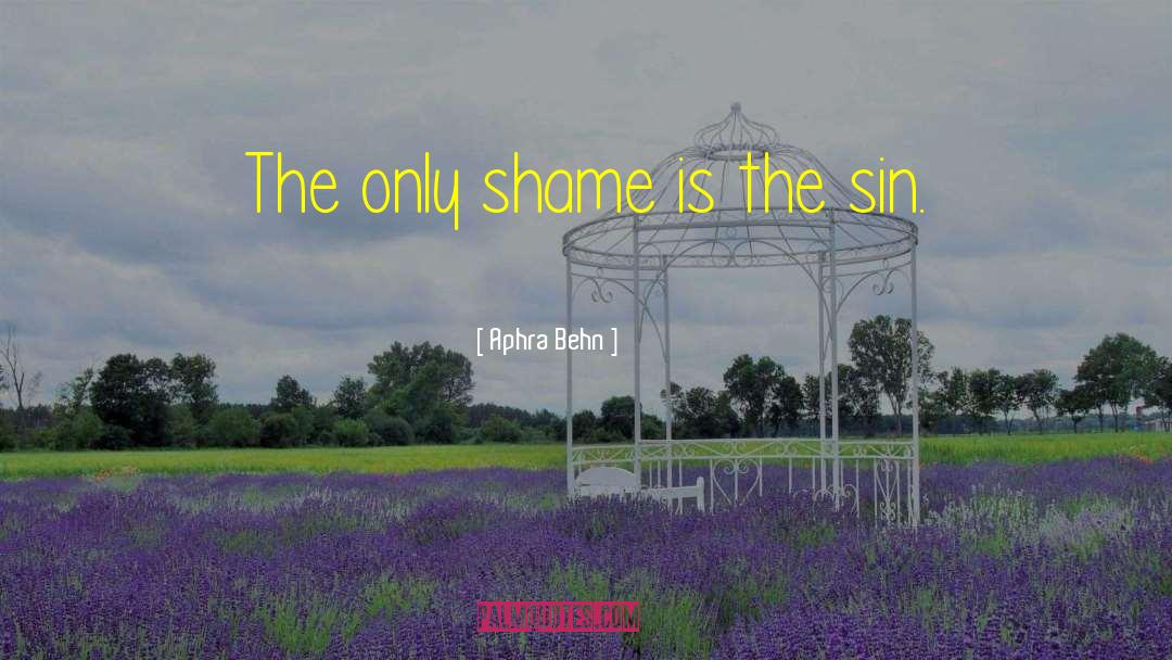 Aphra Behn Quotes: The only shame is the