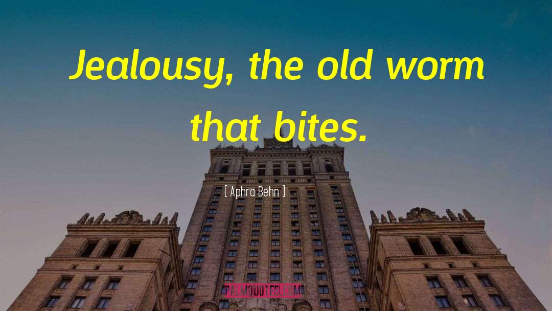 Aphra Behn Quotes: Jealousy, the old worm that