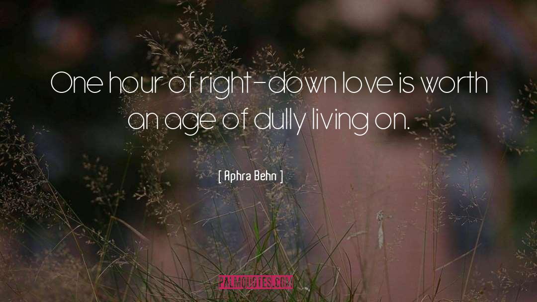 Aphra Behn Quotes: One hour of right-down love