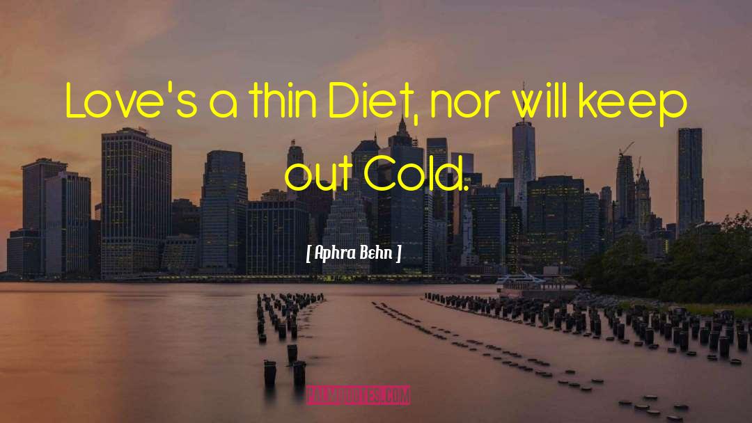 Aphra Behn Quotes: Love's a thin Diet, nor