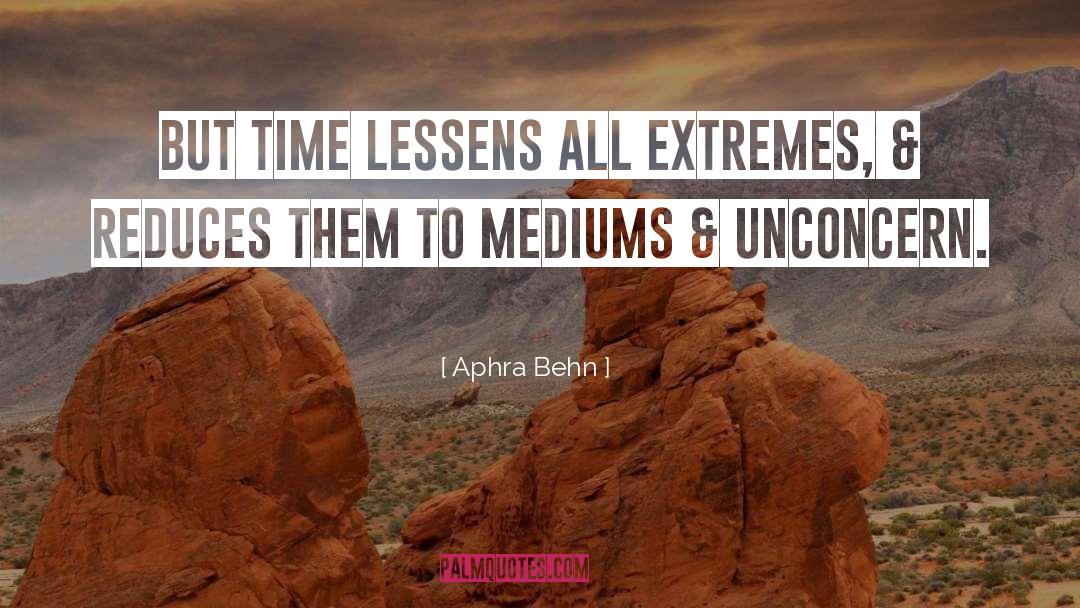 Aphra Behn Quotes: But time lessens all extremes,