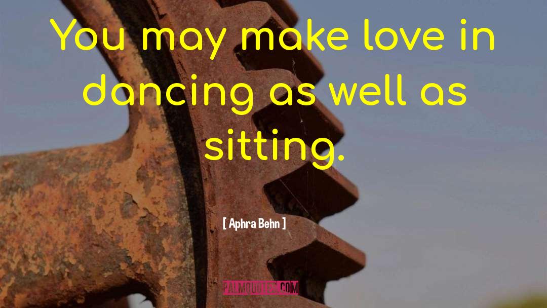 Aphra Behn Quotes: You may make love in