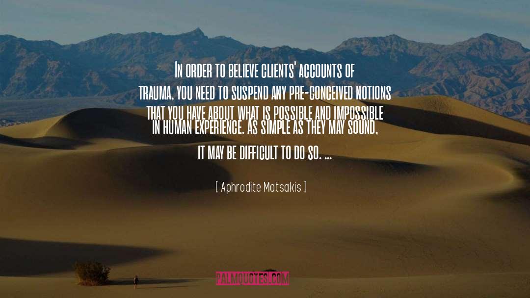 Aphrodite Matsakis Quotes: In order to believe clients'