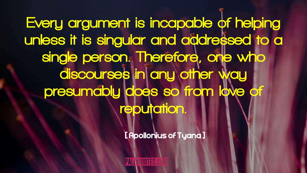 Apollonius Of Tyana Quotes: Every argument is incapable of