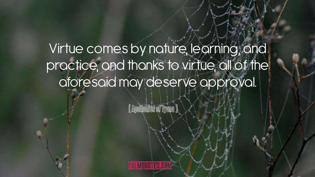 Apollonius Of Tyana Quotes: Virtue comes by nature, learning,
