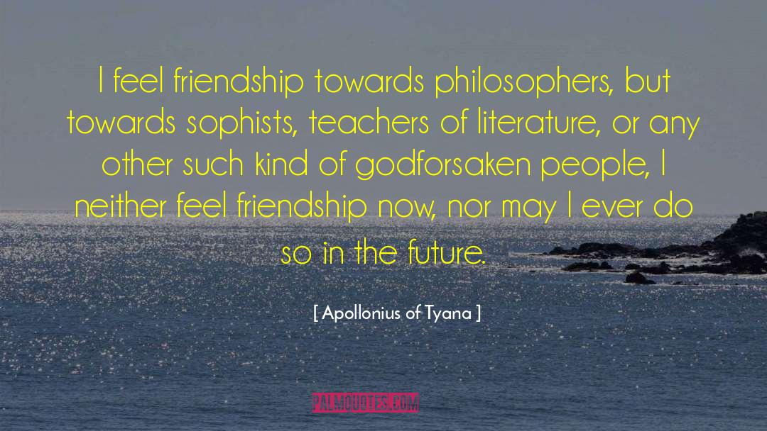 Apollonius Of Tyana Quotes: I feel friendship towards philosophers,