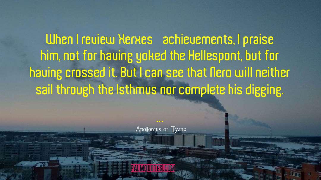 Apollonius Of Tyana Quotes: When I review Xerxes' achievements,