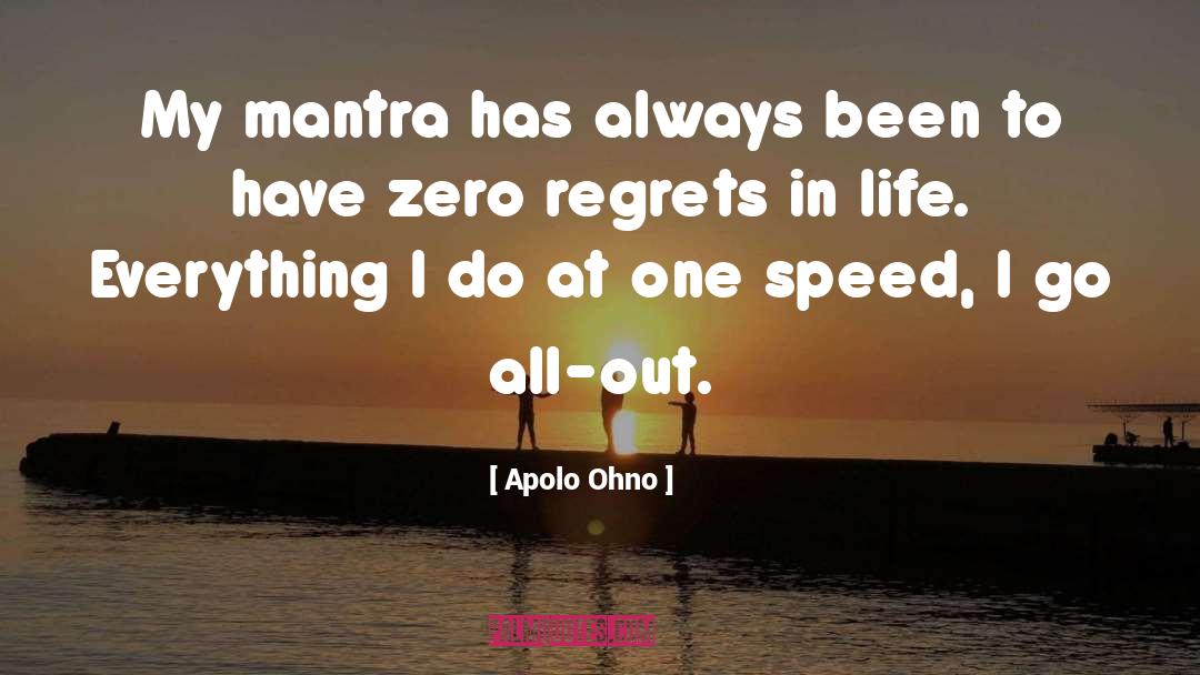 Apolo Ohno Quotes: My mantra has always been