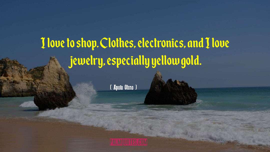 Apolo Ohno Quotes: I love to shop. Clothes,