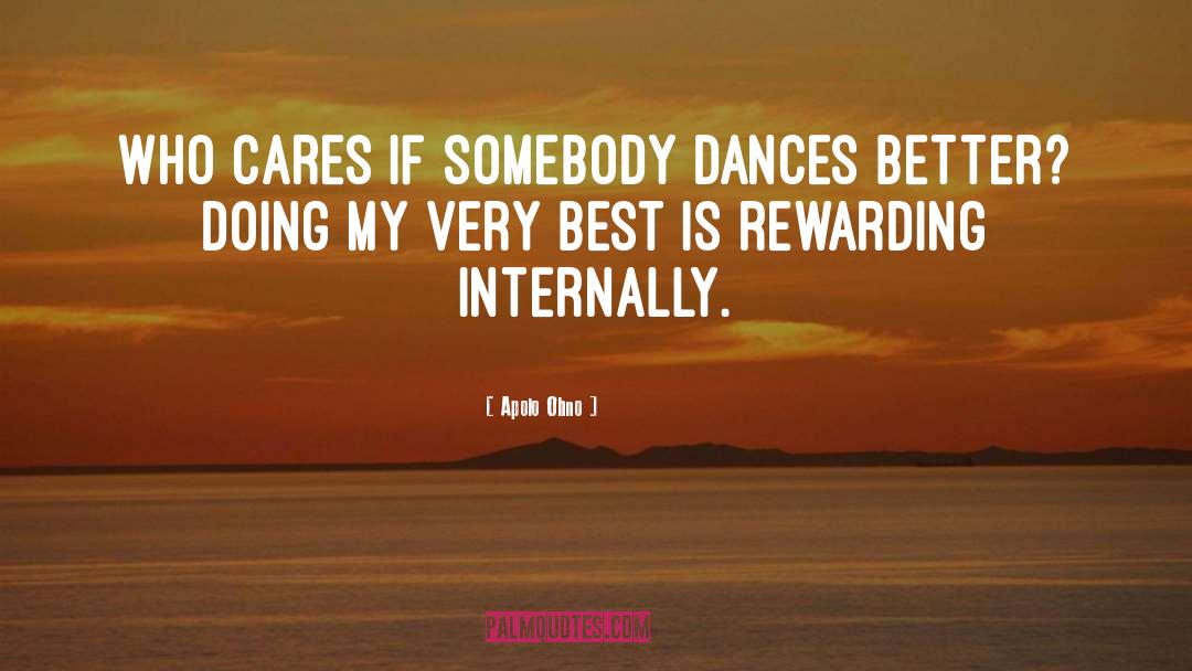Apolo Ohno Quotes: Who cares if somebody dances