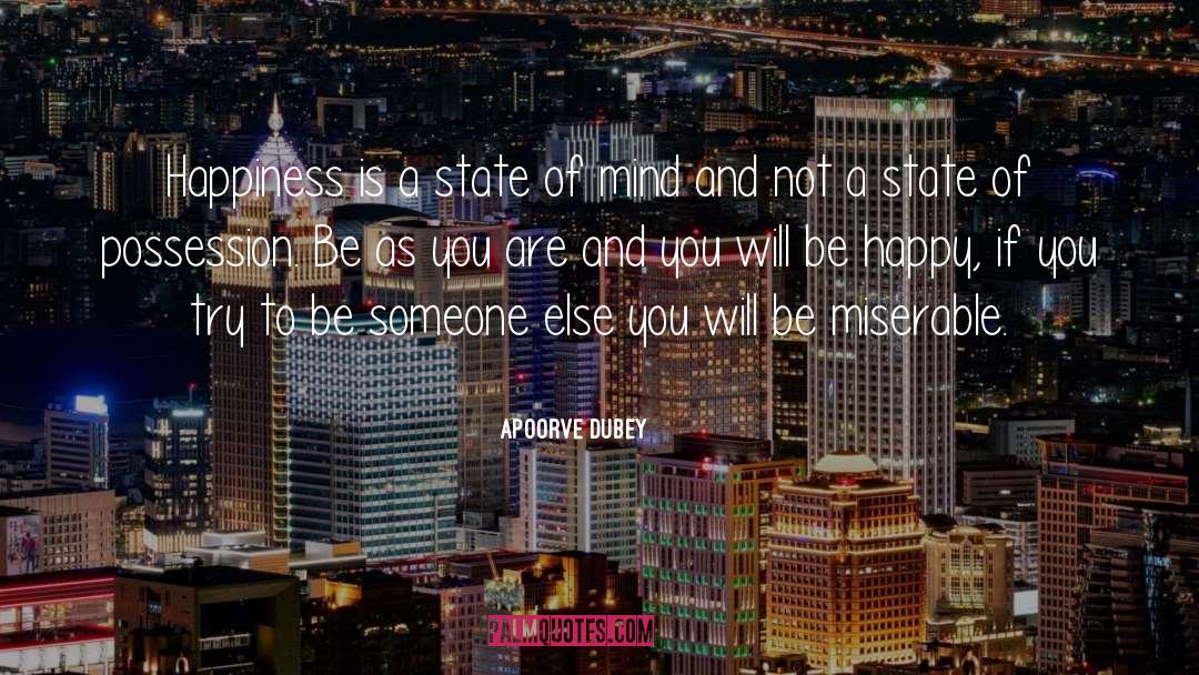 Apoorve Dubey Quotes: Happiness is a state of