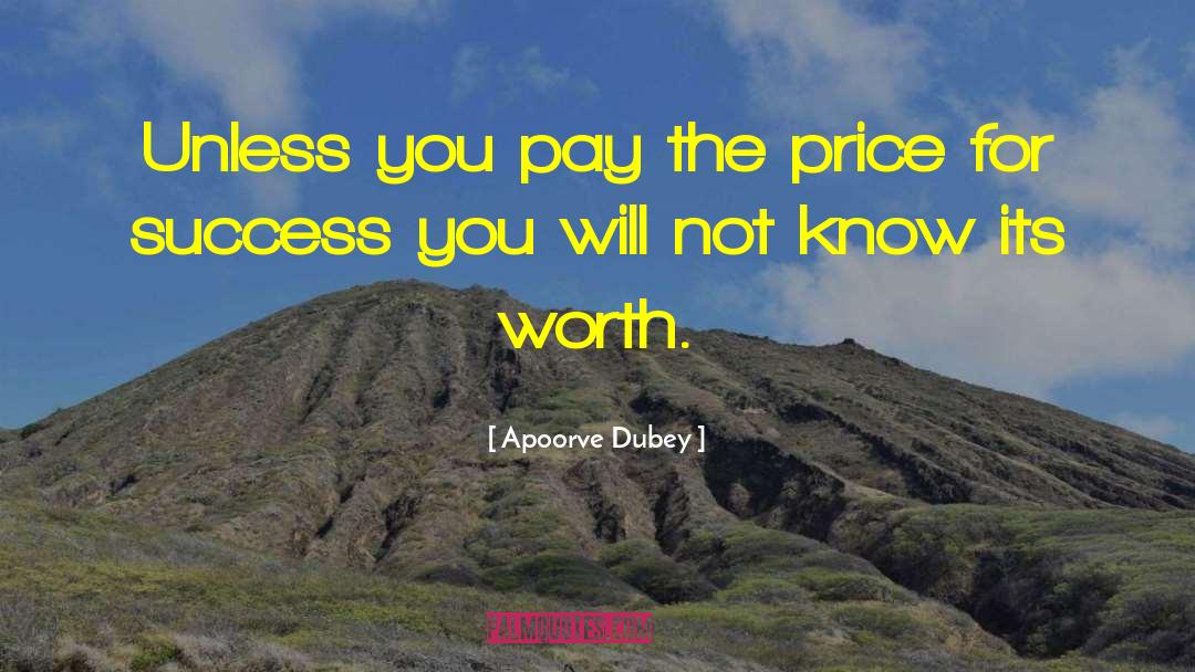 Apoorve Dubey Quotes: Unless you pay the price