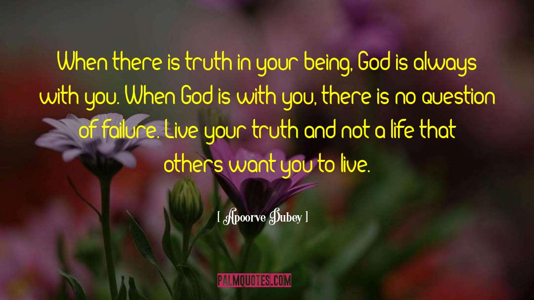 Apoorve Dubey Quotes: When there is truth in