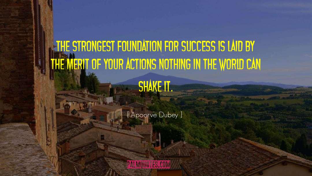 Apoorve Dubey Quotes: The strongest foundation for success