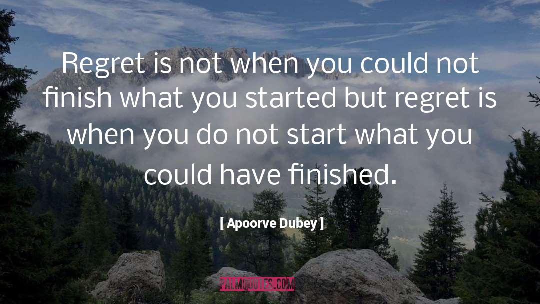 Apoorve Dubey Quotes: Regret is not when you