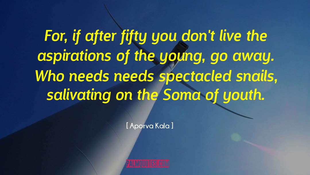 Aporva Kala Quotes: For, if after fifty you