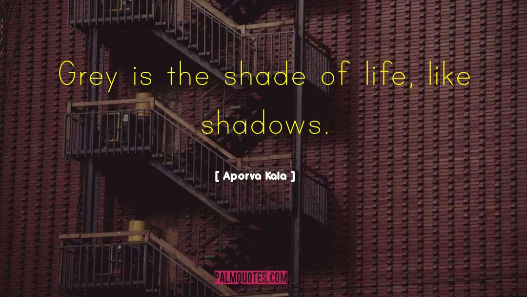 Aporva Kala Quotes: Grey is the shade of