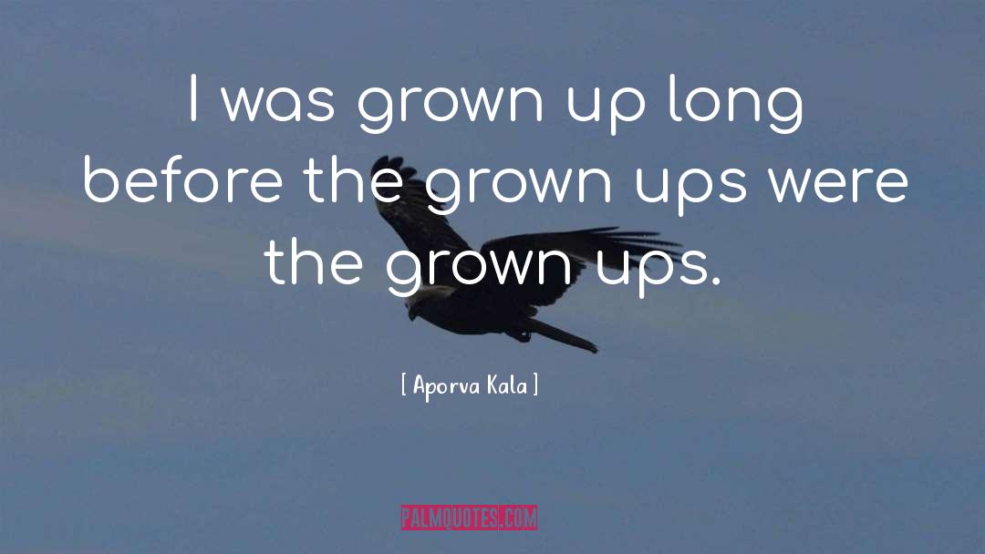 Aporva Kala Quotes: I was grown up long