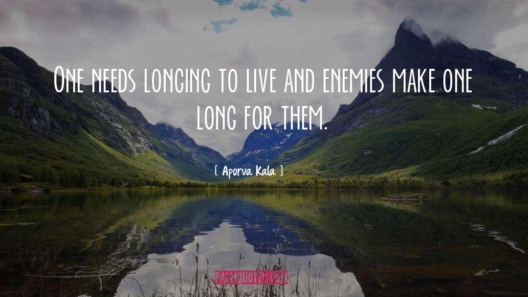 Aporva Kala Quotes: One needs longing to live