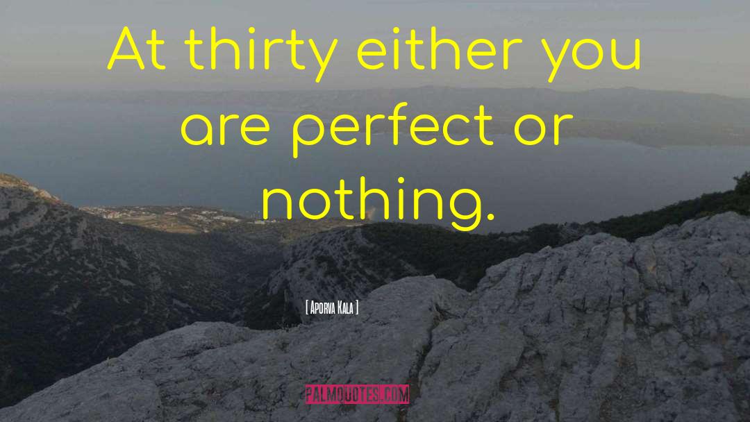Aporva Kala Quotes: At thirty either you are