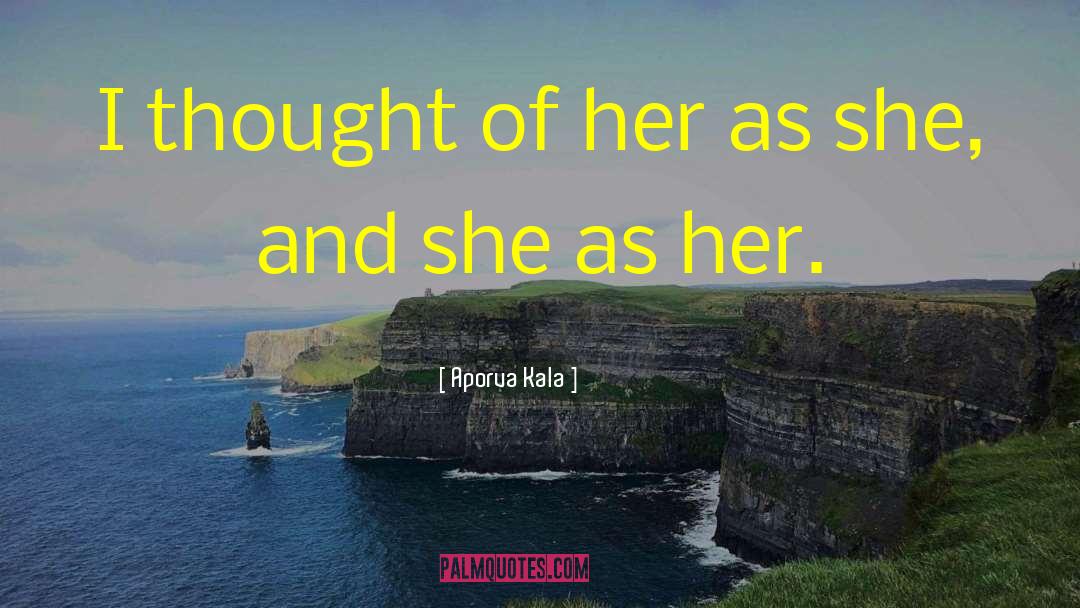 Aporva Kala Quotes: I thought of her as