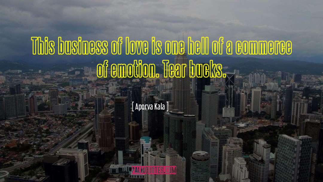 Aporva Kala Quotes: This business of love is