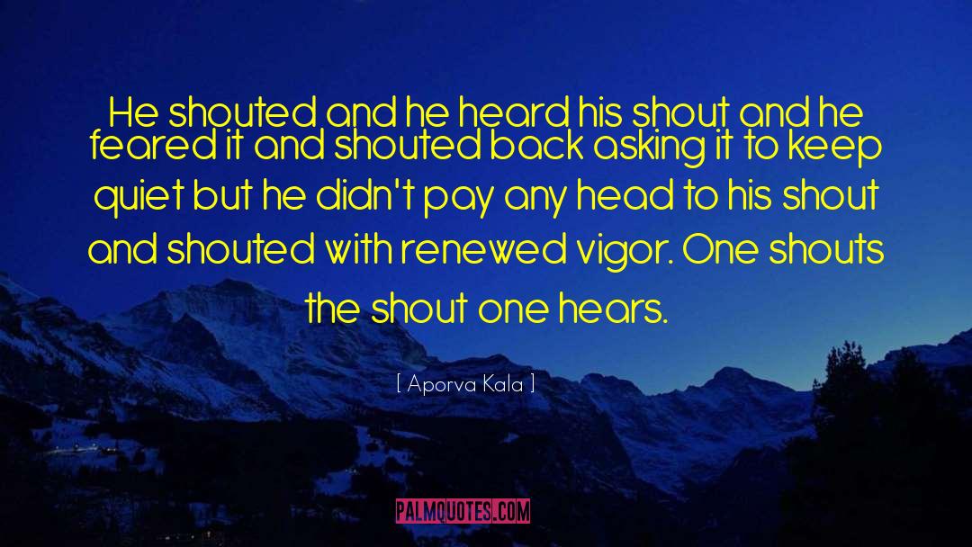 Aporva Kala Quotes: He shouted and he heard