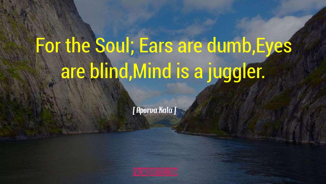 Aporva Kala Quotes: For the Soul; Ears are