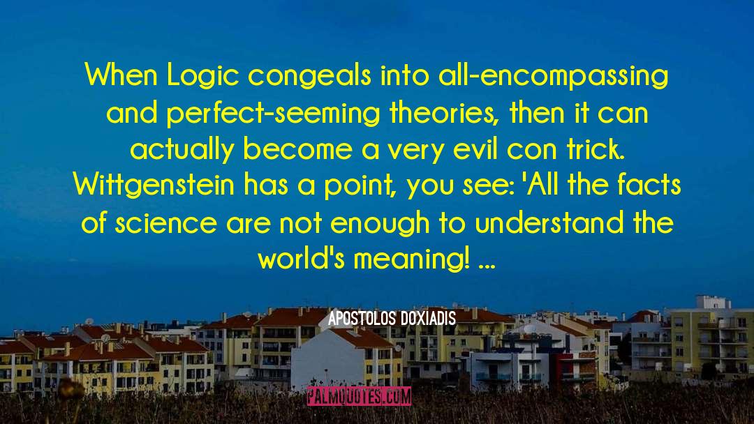 Apostolos Doxiadis Quotes: When Logic congeals into all-encompassing