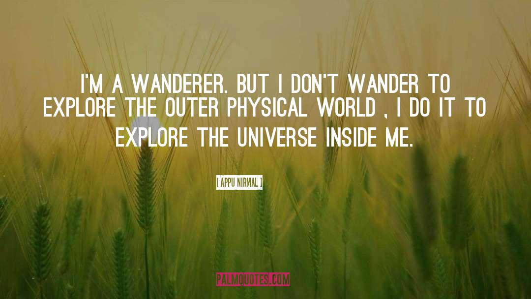 Appu Nirmal Quotes: I'm a wanderer. But i