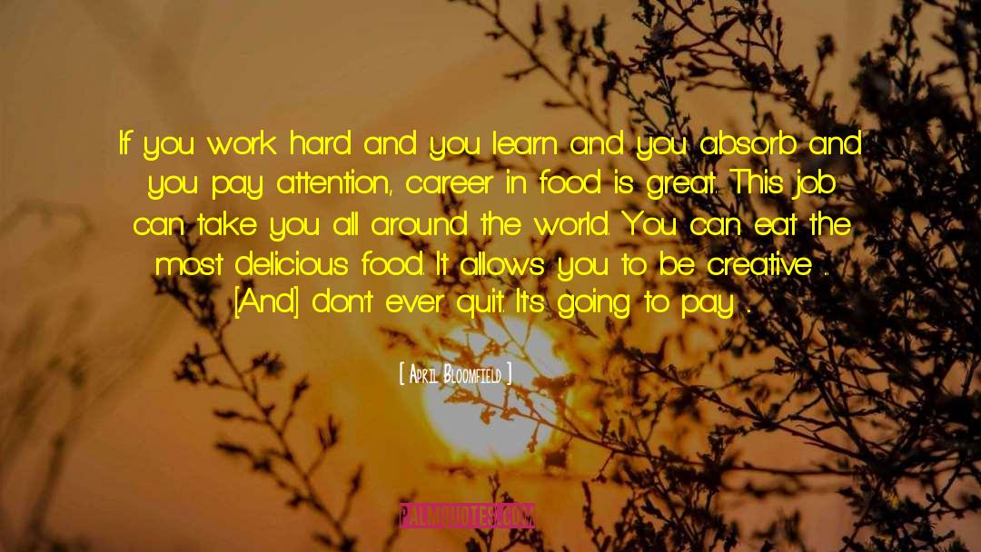 April Bloomfield Quotes: If you work hard and