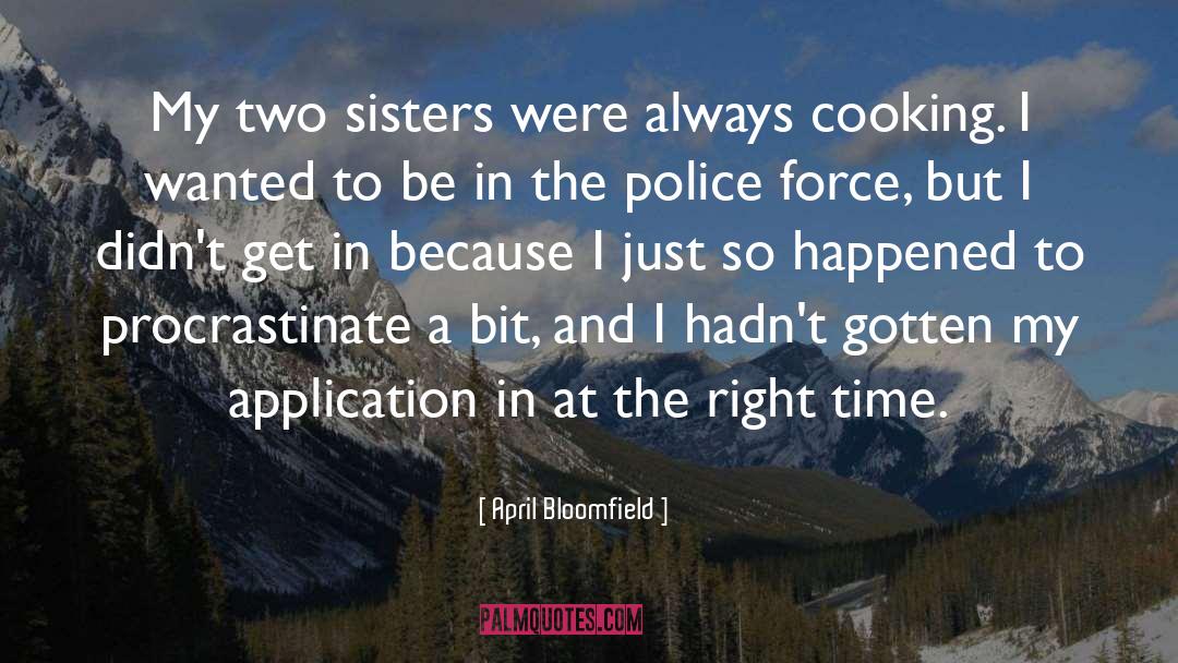 April Bloomfield Quotes: My two sisters were always