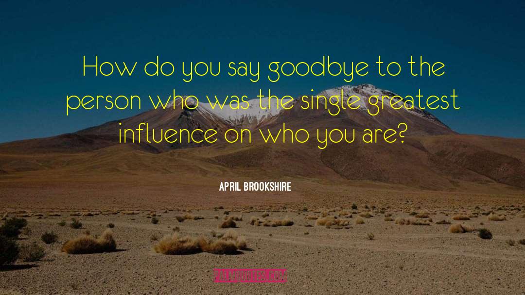 April Brookshire Quotes: How do you say goodbye