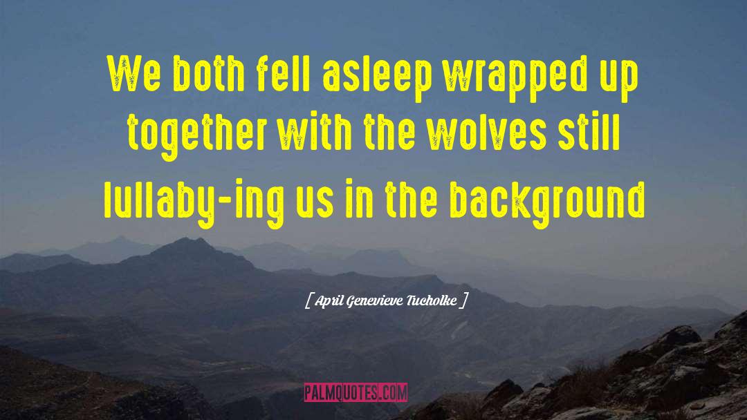 April Genevieve Tucholke Quotes: We both fell asleep wrapped