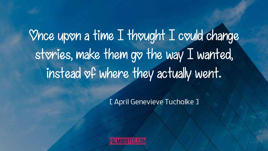 April Genevieve Tucholke Quotes: Once upon a time I