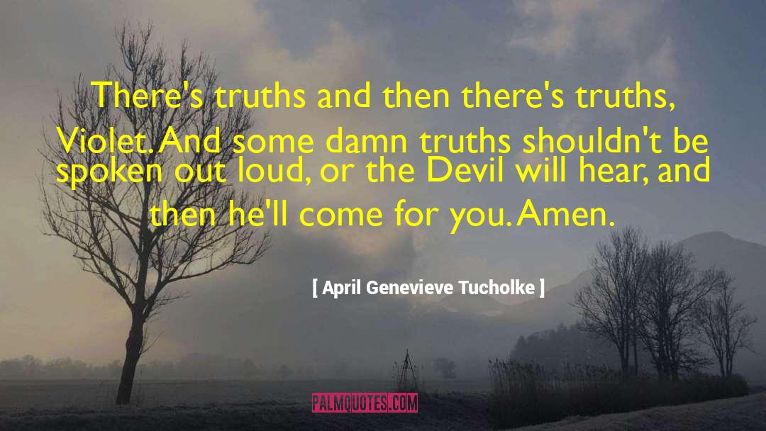 April Genevieve Tucholke Quotes: There's truths and then there's