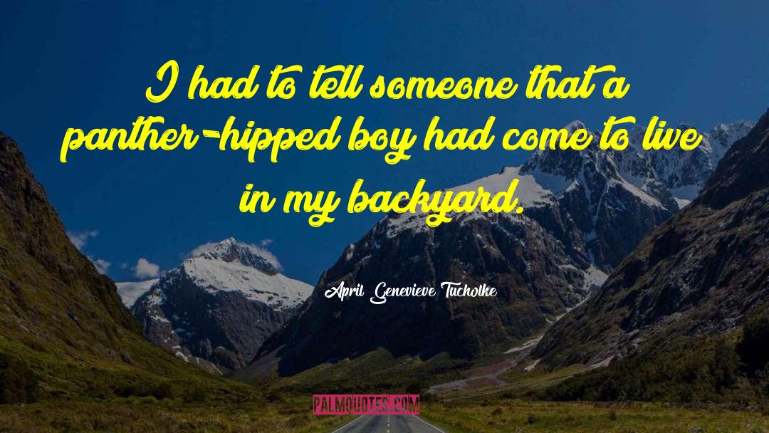 April Genevieve Tucholke Quotes: I had to tell someone