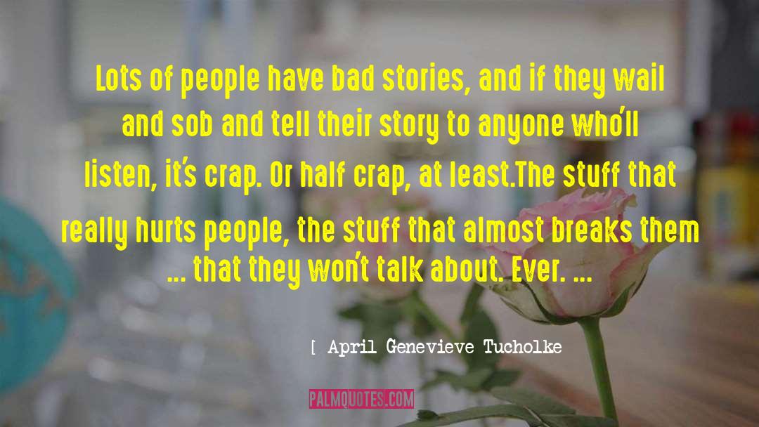 April Genevieve Tucholke Quotes: Lots of people have bad