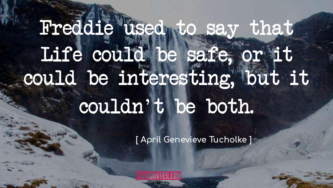 April Genevieve Tucholke Quotes: Freddie used to say that