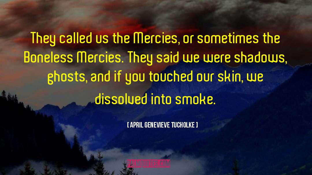 April Genevieve Tucholke Quotes: They called us the Mercies,