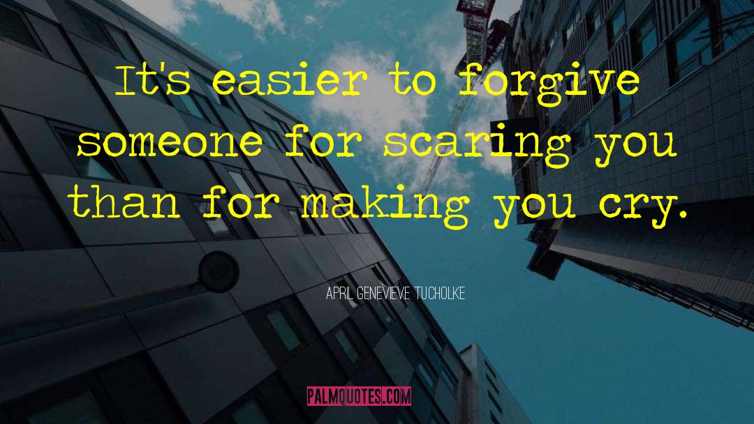 April Genevieve Tucholke Quotes: It's easier to forgive someone