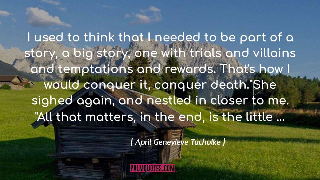 April Genevieve Tucholke Quotes: I used to think that