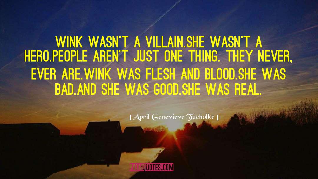 April Genevieve Tucholke Quotes: Wink wasn't a villain.<br>She wasn't