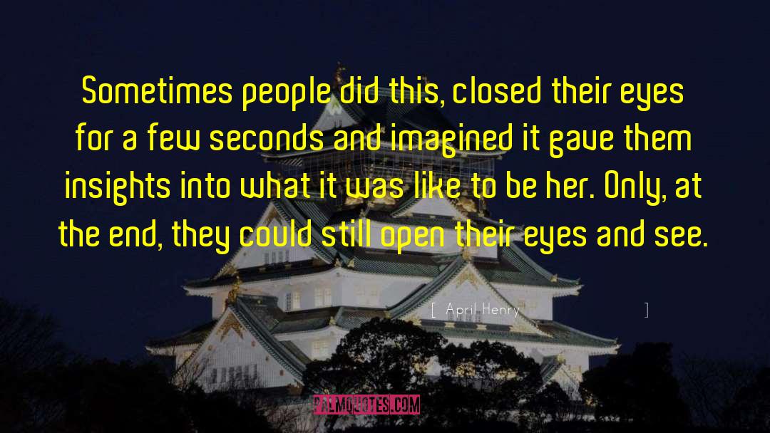 April Henry Quotes: Sometimes people did this, closed