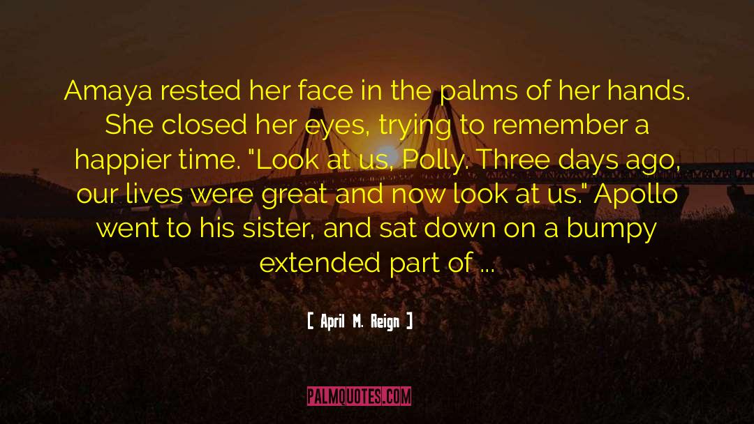 April M. Reign Quotes: Amaya rested her face in