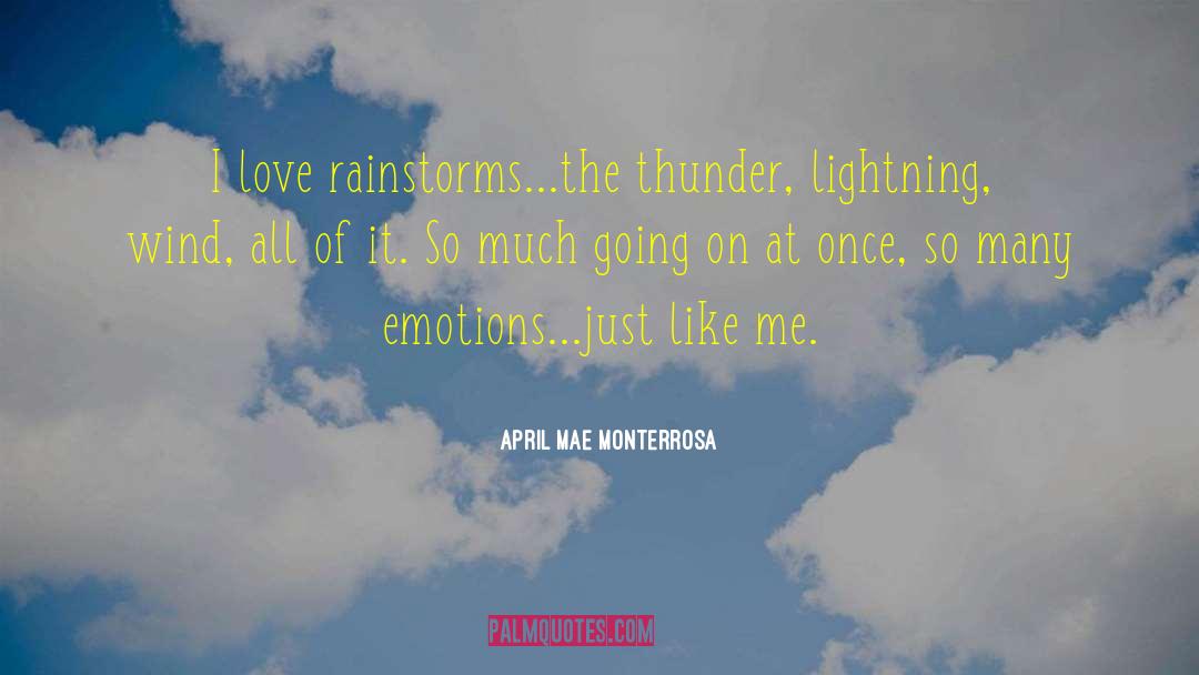 April Mae Monterrosa Quotes: I love rainstorms...the thunder, lightning,